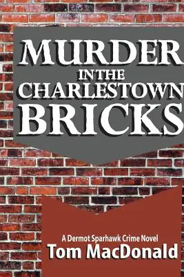 Vražda v Charlestownských tehlách: Kriminálny román Dermota Sparhawka - Murder in the Charlestown Bricks: A Dermot Sparhawk Crime Novel