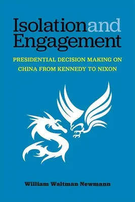 Izolácia a angažovanosť: Prezidentské rozhodovanie o Číne od Kennedyho po Nixona - Isolation and Engagement: Presidential Decision Making on China from Kennedy to Nixon