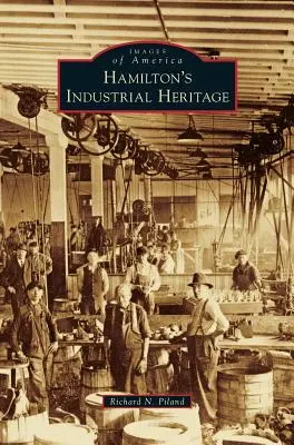Priemyselné dedičstvo Hamiltonu - Hamilton's Industrial Heritage