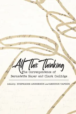 Všetko toto premýšľanie: The Correspondence of Bernadette Mayer and Clark Coolidge - All This Thinking: The Correspondence of Bernadette Mayer and Clark Coolidge