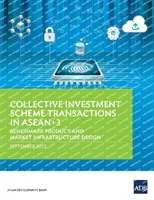 Transakcie v rámci systému kolektívneho investovania v krajinách Asean+3: referenčný produkt a návrh trhovej infraštruktúry - Collective Investment Scheme Transactions in Asean+3: Benchmark Product and Market Infrastructure Design