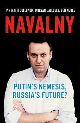 Navaľný: Putinova nepriateľka, budúcnosť Ruska? - Navalny: Putin's Nemesis, Russia's Future?