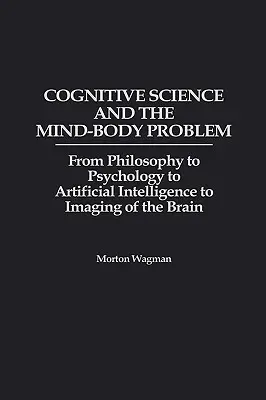 Kognitívna veda a problém mysle a tela: od filozofie cez psychológiu až po umelú inteligenciu a zobrazovanie mozgu - Cognitive Science and the Mind-Body Problem: From Philosophy to Psychology to Artificial Intelligence to Imaging of the Brain