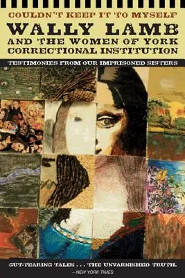 Couldn't Keep It to Myself: Svedectvá našich uväznených sestier - Couldn't Keep It to Myself: Testimonies from Our Imprisoned Sisters
