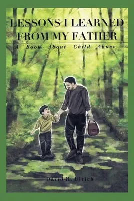 Lekcie, ktoré som sa naučil od svojho otca: Kniha o zneužívaní detí - Lessons I Learned from My Father: A Book About Child Abuse