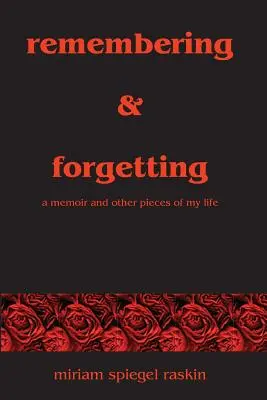Spomínanie a zabúdanie: Spomienky a iné kúsky môjho života - Remembering & Forgetting: A Memoir & Other Pieces of My Life