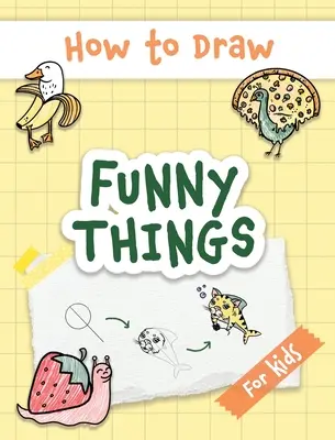 Ako kresliť zábavné veci: Jednoduché a ľahké kreslenie s návodmi krok za krokom, ideálne na obdarovanie detí a začiatočníkov na Vianoce - How to Draw Funny Things: Easy and Simple Drawing Book with Step-by-Step Instructions, Perfect for Gifting Children and Beginners on Christmas a
