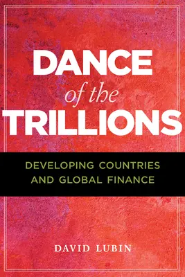 Tanec biliónov: Rozvojové krajiny a globálne financie - Dance of the Trillions: Developing Countries and Global Finance
