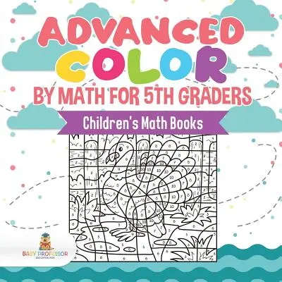 Pokročilé farby podľa matematiky pre piatakov Detské matematické knihy - Advanced Color by Math for 5th Graders Children's Math Books
