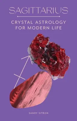 Strelec: Krištáľová astrológia pre moderný život - Sagittarius: Crystal Astrology for Modern Life