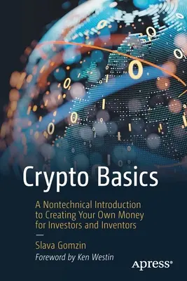 Základy kryptografie: Netechnický úvod do tvorby vlastných peňazí pre investorov a vynálezcov - Crypto Basics: A Nontechnical Introduction to Creating Your Own Money for Investors and Inventors