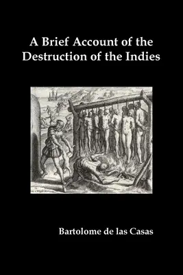 Stručná správa o zničení Indie, alebo verné rozprávanie o strašných a neslýchaných masakroch, ktoré spáchali pápežskí španielski otcovia - A Brief Account of the Destruction of the Indies, Or, a Faithful Narrative of the Horrid and Unexampled Massacres Committed by the Popish Spanish Pa