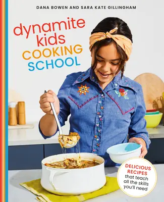 Škola varenia pre deti Dynamite: Chutné recepty, ktoré vás naučia všetky potrebné zručnosti: Kuchárska kniha - Dynamite Kids Cooking School: Delicious Recipes That Teach All the Skills You Need: A Cookbook