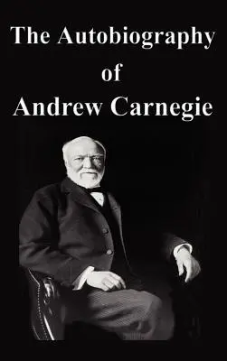 Autobiografia Andrewa Carnegieho - The Autobiography of Andrew Carnegie