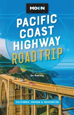 Moon Pacific Coast Highway Road Trip: Cestovný sprievodca: Kalifornia, Oregon a Washington - Moon Pacific Coast Highway Road Trip: California, Oregon & Washington