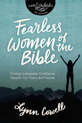 Nebojácne ženy Biblie: Nájsť neochvejnú sebadôveru napriek obavám a zlyhaniam - Fearless Women of the Bible: Finding Unshakable Confidence Despite Your Fears and Failures