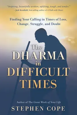 Dharma v ťažkých časoch: Dharma: Nájsť svoje povolanie v časoch straty, zmeny, boja a pochybností - The Dharma in Difficult Times: Finding Your Calling in Times of Loss, Change, Struggle, and Doubt