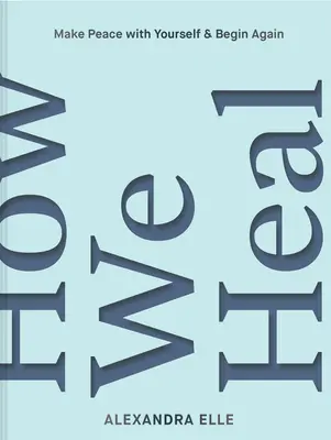 Ako sa uzdravujeme: Odhaľte svoju silu a osloboďte sa - How We Heal: Uncover Your Power and Set Yourself Free