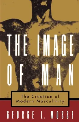 Obraz človeka: Vytváranie modernej mužskosti - The Image of Man: The Creation of Modern Masculinity
