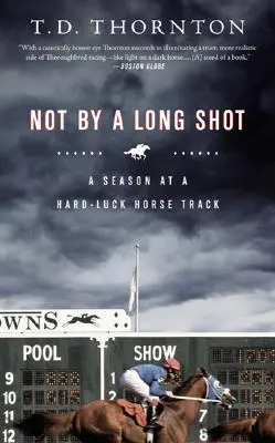 Ani zďaleka: Sezóna na konskej dráhe s ťažkým osudom - Not by a Long Shot: A Season at a Hard Luck Horse Track