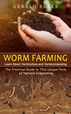 Chov červov: Praktický sprievodca touto jedinečnou formou prírodného kompostovania) - Worm Farming: Learn About Vermiculture and Vermicomposting(The Practical Guide to This Unique Form of Natural Composting)