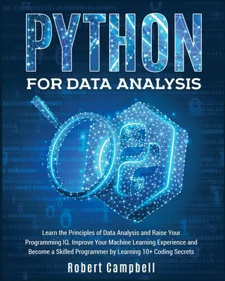 Python pre analýzu údajov: Naučte sa princípy analýzy údajov a zvýšte svoje programátorské IQ. Zlepšite svoje skúsenosti so strojovým učením a staňte sa - Python for Data Analysis: Learn the Principles of Data Analysis and Raise Your Programming Iq. Improve Your Machine Learning Experience and Beco