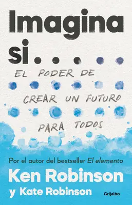 Imagina Si... El Poder de Crear Un Futuro Para Todos / Imagine If... Creating a Future for Us All - Imagina Si... El Poder de Crear Un Futuro Para Todos / Imagine If...Creating a Future for Us All