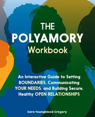 The Polyamory Workbook: Interaktívny sprievodca stanovením hraníc, komunikáciou o svojich potrebách a budovaním bezpečných a zdravých otvorených vzťahov - The Polyamory Workbook: An Interactive Guide to Setting Boundaries, Communicating Your Needs, and Building Secure, Healthy Open Relationships