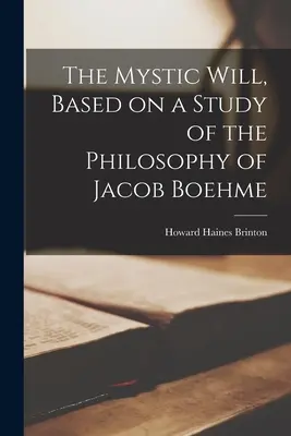 Mystická vôľa: Na základe štúdie o filozofii Jacoba Boehmeho - The Mystic Will, Based on a Study of the Philosophy of Jacob Boehme