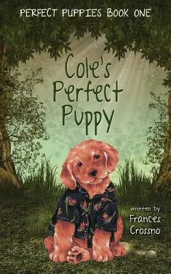 Coleovo dokonalé šteniatko, dokonalé šteniatka Kniha prvá - Cole's Perfect Puppy, Perfect Puppies Book One