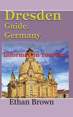 Sprievodca po Drážďanoch, Nemecko: Informačný cestovný ruch, Drážďany, sprievodca - Dresden Guide, Germany: Information Tourism