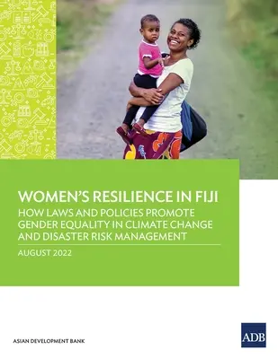 Odolnosť žien na Fidži: Ako zákony a politiky podporujú rodovú rovnosť v oblasti zmeny klímy a riadenia rizika katastrof - Women's Resilience in Fiji: How Laws and Policies Promote Gender Equality in Climate Change and Disaster Risk Management