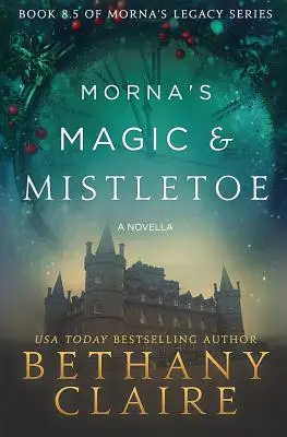 Morna's Magic & Mistletoe - novela: Škótska romanca o cestovaní v čase - Morna's Magic & Mistletoe - A Novella: A Scottish, Time Travel Romance