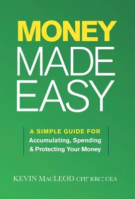 Peniaze jednoducho: jednoduchý sprievodca pre zhromažďovanie, míňanie a ochranu vašich peňazí - Money Made Easy: A Simple Guide for Accumulating, Spending, and Protecting Your Money