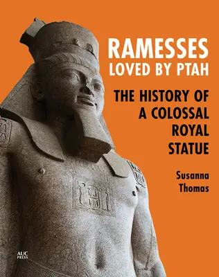 Ramzes, milovaný Ptahom: História kolosálnej kráľovskej sochy - Ramesses, Loved by Ptah: The History of a Colossal Royal Statue