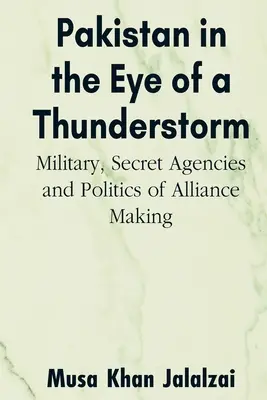 Pakistan v oku búrky: Vojsko, tajné agentúry a politika vytvárania aliancie - Pakistan in the Eye of a Thunderstorm: Military, Secret Agencies and Politics of Alliance Making