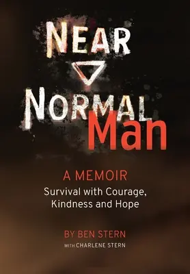 Takmer normálny človek: Prežitie s odvahou, láskavosťou a nádejou - Near Normal Man: Survival with Courage, Kindness and Hope