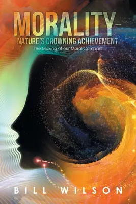 Morálka - vrcholný výdobytok prírody: Tvorba nášho morálneho kompasu - Morality - Nature's Crowning Achievement: The Making of Our Moral Compass