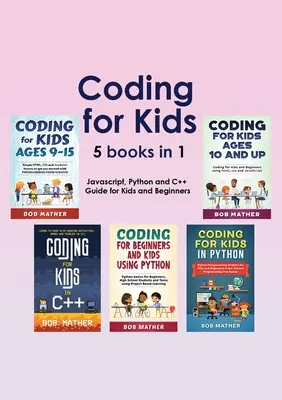 Kódovanie pre deti 5 kníh v 1: Sprievodca Javascriptom, Pythonom a C++ pre deti a začiatočníkov (Kódovanie pre úplných začiatočníkov) - Coding for Kids 5 Books in 1: Javascript, Python and C++ Guide for Kids and Beginners (Coding for Absolute Beginners)