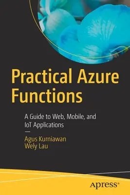 Praktické funkcie Azure: Príručka pre webové, mobilné a Iot aplikácie - Practical Azure Functions: A Guide to Web, Mobile, and Iot Applications
