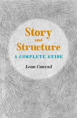 Príbeh a štruktúra: Kompletný sprievodca - Story and Structure: A Complete Guide