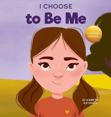 I Choose to Be Me: A Rhyming Picture Book About Believing in Yourself and Developing Confidence in Your Own Skin (Volím si byť sám sebou: Rýmovaná obrázková kniha o viere v seba a rozvíjaní sebavedomia vo vlastnej koži) - I Choose to Be Me: A Rhyming Picture Book About Believing in Yourself and Developing Confidence in Your Own Skin