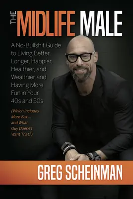 Muž v strednom veku: Vydanie: A No-Bullshit Guide to Living Better, Longer, Happier, Healthier and Wealthier and Having More Fun in Your 40s and 50s (Which Inclu - The Midlife Male: A No-Bullshit Guide to Living Better, Longer, Happier, Healthier, and Wealthier and Having More Fun in Your 40s and 50s (Which Inclu