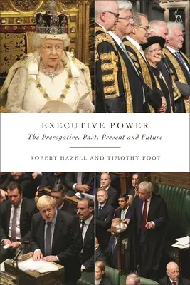 Výkonná moc: Prerogatíva, minulosť, súčasnosť a budúcnosť - Executive Power: The Prerogative, Past, Present and Future
