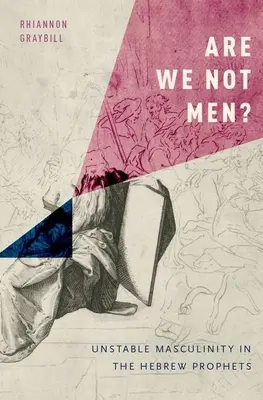 Nie sme muži? Neistá mužskosť v hebrejských prorokoch - Are We Not Men?: Unstable Masculinity in the Hebrew Prophets