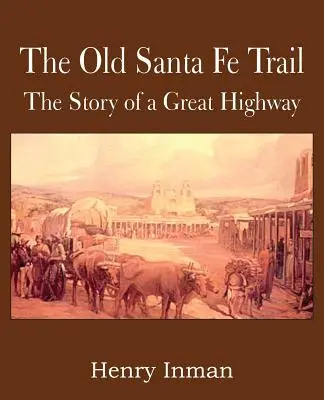 Stará cesta Santa Fe, príbeh veľkej diaľnice - The Old Santa Fe Trail, the Story of a Great Highway