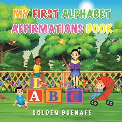 Moja prvá kniha abecedných afirmácií: Pozitívne afirmácie môžu zmeniť váš pohľad na seba a svet okolo vás - My First Alphabet Affirmations Book: Positive Affirmations Can Change the Way You See Yourself and the World Around You