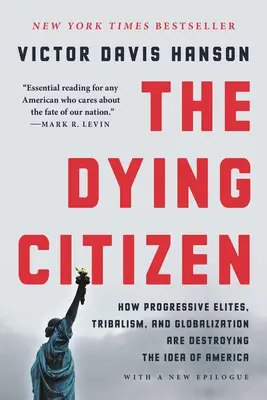 Zomierajúci občan: Ako progresívne elity, kmeňové hnutie a globalizácia ničia myšlienku Ameriky - The Dying Citizen: How Progressive Elites, Tribalism, and Globalization Are Destroying the Idea of America