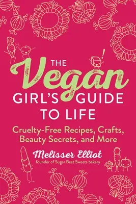 Sprievodca životom pre vegánku: Recepty bez krutosti, remeslá, tajomstvá krásy a iné - The Vegan Girl's Guide to Life: Cruelty-Free Recipes, Crafts, Beauty Secrets, and More