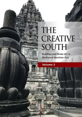 Kreatívny juh: Budhistické a hinduistické umenie v stredovekej prímorskej Ázii, zväzok 2 - The Creative South: Buddhist and Hindu Art in Mediaeval Maritime Asia, volume 2